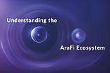 Understanding the AraFi Ecosystem