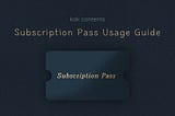 Subscription Pass Usage Guide