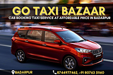 Go Taxi Bazaar | The Best Taxi Service In Badarpur | 8744977462