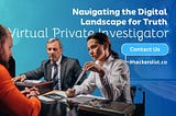 Virtual Private Investigator: Navigating the Digital Landscape for Truth