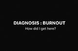Diagnosis: Burnout