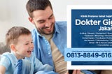 WA 0813–8849–6162 — Dokter Gigi Di Jakarta, Perawatan Gigi