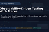 Observability-Driven Testing With Traces