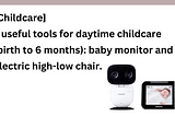 [Childcare] 2 useful tools for daytime childcare (birth to 6 months): baby monitor and electric…