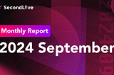SecondLive Monthly Report | 2024 September