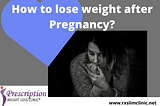 How to lose weight after Pregnancy?