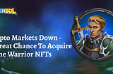 Crypto Markets Down — A Great Chance To Acquire Some Warrior NFTs