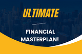 This Is My Ultimate Financial Master Plan!
