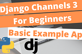 Django Channels 3 Basics — Building a Simple App