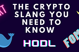 The Cryptocurrency slang you NEED to know before getting started