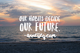 Our Habits Decide Our Future