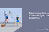 5 Recommendations for a Successful Agile Coaching Career Path