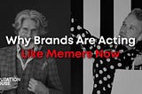 Why Brands Are Acting Like Memers Now