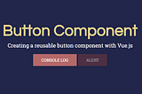 Creating Reusable Components with Vue.js : Button Component