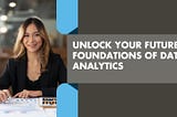 Unlock Your Future: Foundations of Data Analytics