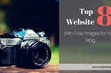 Top 8 Website with Free Images for Your Blog