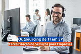 Serviços de Outsourcing de TI em São Paulo
