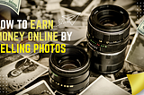 How to Earn Money Online By Selling Photos