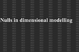 Handling null values in the dimensional modeling.