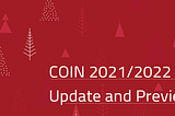 COIN 2021/2022 Update and Preview