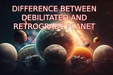 debilitated and retrograde planet