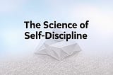 The Science of Self-Discipline