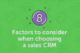8 Factors to Consider When Choosing a Sales CRM