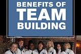 Top 7 Benefits of Team Building