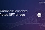 虫洞推出 Aptos NFT 跨链桥
