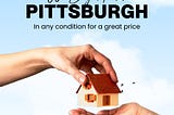 We Buy Houses in Pittsburgh and Pay in Cash Within Two Weeks