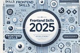 The Future of Frontend Development: Key Skills to Hire for in 2025