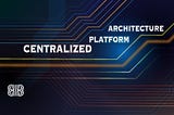 Centralized platform architecture