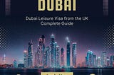 How to Apply for an Online Dubai Leisure Visa from the UK -Guide