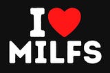 I Love MILFs Trendy Bold And Fun Fashion By Bricoshoppe