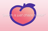 “Peach Is Just Chaos Tumblr”