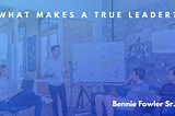 Former Global Vice President Ford Motor Company, Bennie Fowler, on What Makes a True Leader
