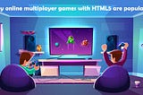 Why online multiplayer games with HTML5 are popular