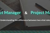 Product Management 101: Difference between the Product Manager and Project Manager