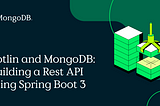 Getting Started with Backend Development in Kotlin Using Spring Boot 3 and MongoDB