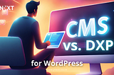 CMS vs. DXP for WordPress
