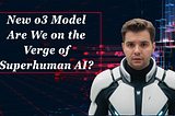 O3 OpenAI Model, The New Leap in AI: Are We Closer to a Superintelligent Artificial Intelligence?