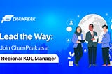 Lead the Way: Join ChainPeak as a Regional KOL Manager