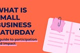 What is Small Business Saturday? A Guide to Participation and Impact