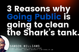 3 Reasons why Going Public is going to clean the Shark’s tank