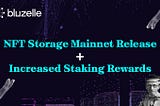 Release of the NFT Storage Mainnet and Increased Staking Rewards!