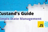 Zustand’s guide to simple state management