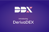 Introducing DerivaDEX — a Next-Generation Decentralized Exchange for Derivatives