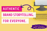 Authentic Brand Storytelling. For Everyone.