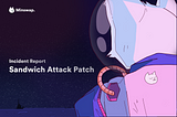 Incident Report: Sandwich Attack Patch