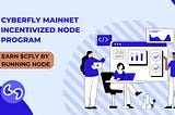 Cyberfly Mainnet Incentivized Node Released: Requirements for Node Operators